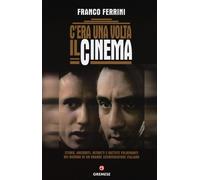 C'era una volta il cinema. Storie, aneddoti, ritratti e battute fulminanti...