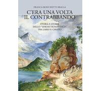 C'era una volta il contrabbando. Storia e storie dello «sfroso romantico» tra Lario e Ceresio