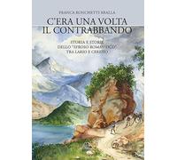 C'era una volta il contrabbando. Storia e storie dello «sfroso romantico» tra Lario e Ceresio