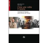 Stefano Beccastrini / Franco Vigni - C'Era Una Volta Il Lavoro. I Lavoratori Di