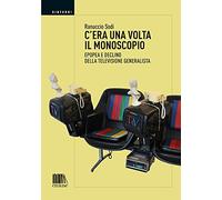 C'era una volta il monoscopio. Epopea e declino della televisione generalista