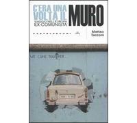C'era una volta il muro. Viaggio nell'europa ex-comunista