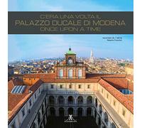 C'era una volta il palazzo ducale di Modena. Once upon a time. Ediz. italiana e inglese