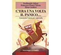 C'era una volta il panico. Conoscere l'ansia per superarla - Galassi Ferdi...