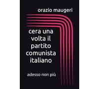 cera una volta il partito comunista italiano: adesso non più