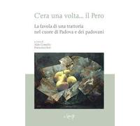 C'era una volta… il Pero. La favola di una trattoria nel cuore di Padova e dei padovani