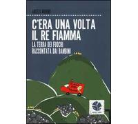 C'era una volta il re Fiamma. La Terra dei fuochi raccontata dai bambini