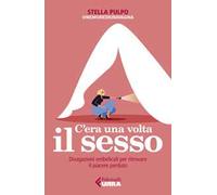 C'era una volta il sesso. Divagazioni ombelicali per ritrovare il piacere perduto