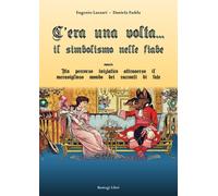 C'Era una Volta... Il Simbolismo nelle Fiabe Ovvero un Percorso Iniziatico Attra