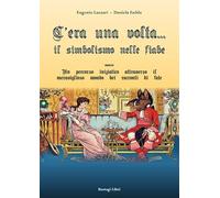 C'era una volta... Il simbolismo nelle fiabe ovvero un percorso iniziatico attraverso il meraviglioso mondo dei racconti di fate