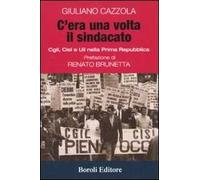 C'era una volta il sindacato. Cgl, Cisl e Uil nella prima Repubblica