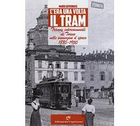 C'era una volta il tram. Tranvie intercomunali di Torino nelle immagine d'epoca 1880-1950. Ediz. illustrata