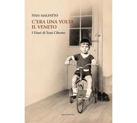 C'era una volta il Veneto. I diari di Toni Cibotto