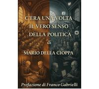 C'era una volta il vero senso della politica - 2025 - Youcanprint