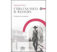 C'era una volta il western. Immagini di una nazione. Con DVD