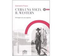C'era una volta il western. Immagini di una nazione. Con DVD
