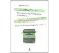 C'era una volta... Imparare la grammatica scrivendo. Grammatica e scrittura creativa per studenti stranieri dal livello intermedio all'avanzato