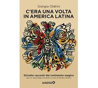 C'era una volta in America Latina. Diciotto racconti dal continente magico più un reportage d'autore
