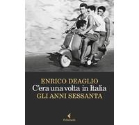 C'ERA UNA VOLTA IN ITALIA. GLI ANNI SESSANTA