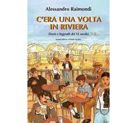 C'era una volta in Riviera. (Storie e leggende del XX seoclo)