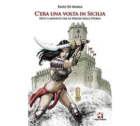 C'era una volta in Sicilia. Fatti e misfatti tra le pieghe della storia