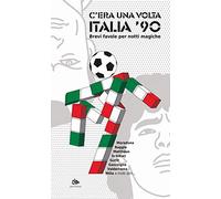 C'era una volta Italia '90. Brevi favole per notti magiche