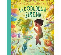 C'era una volta la coda della sirena. Ediz. a colori
