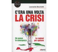 C'era una volta la crisi. Un paese in emergenza. Le ragioni per sperare