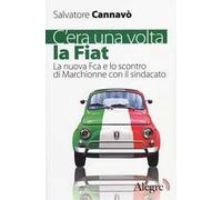 C'era una volta la Fiat. La nuova Fca e lo scontro di Marchionne con il sindacato