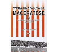 C'era una volta la Maceratese 2 dal ritorno in serie C fino al fallimento....