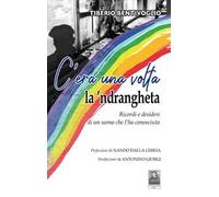 C'era una volta la 'ndrangheta. Ricordi e desideri di un uomo che l'ha conosciuta