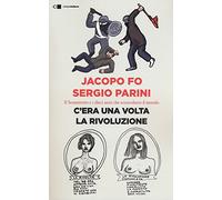 C'era una volta la rivoluzione. Il Sessantotto e i dieci anni che sconvolsero il mondo
