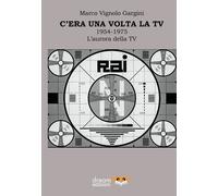 C'era una volta la TV 1954-1975. L'aurora della TV - [dreamBOOK Edizioni]
