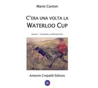 C'era una volta la Waterloo Cup. Il coursing e la Waterloo Cup. Vol. 1