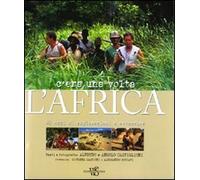 C'era una volta l'Africa. 50 anni di esplorazioni e avventure. Ediz. illustrata