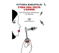 C'era una volta l'amore. Brevi lezioni per innamorarsi con filosofia