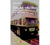 C'era una volta l'Ataf. I fiorentini e la loro città in un insolito ritratto