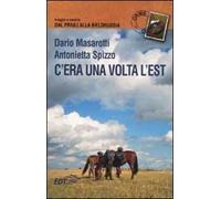 C'era una volta l'Est. Viaggio a cavallo dal Friuli alla Bielorussia