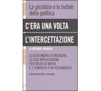 C'era una volta l'intercettazione. La giustizia e le bufale della politica