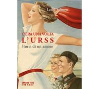 C'ERA UNA VOLTA L'URSS. STORIA DI UN AMORE - Salmon Laura - 2024