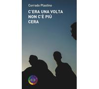 C'era una volta Non c'è più Cera - Plastino Corrado