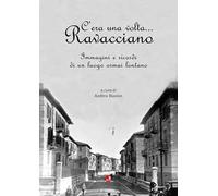 C'era una volta... Ravacciano. Immagini e ricordi di un luogo ormai lontano