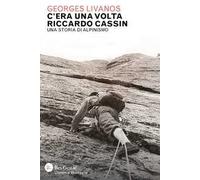 C'era una volta Riccardo Cassin. Una storia di alpinismo