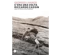 C'era una volta Riccardo Cassin. Una storia di alpinismo