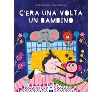 C'era una volta un bambino. Ediz. a colori