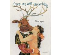 C'era una volta un cacciatore. Ediz. a colori - Negrin Fabian