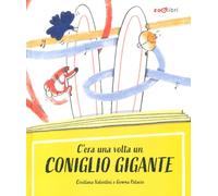 Libri Cristiana Valentini - C'era Una Volta Un Coniglio Gigante