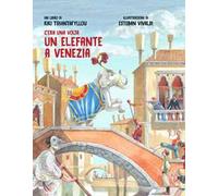 C'era una volta un elefante a Venezia. Ediz. illustrata