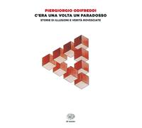 C'era una volta un paradosso. Storie di illusioni e verità rovesciate [Paperback