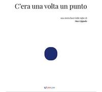 C'era una volta un punto. Ediz. illustrata
